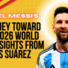 Lionel Messi’s Journey Toward the 2026 World Cup: Insights from Luis Suárez
