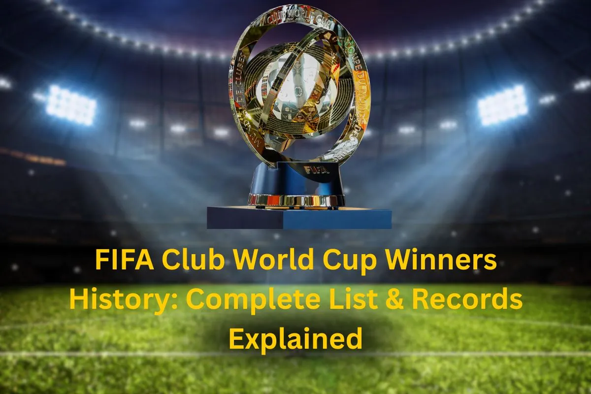 FIFA Club World Cup Winners History: Complete List & Records Explained