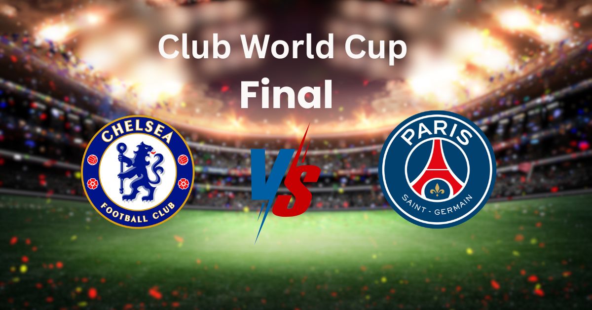 Pre‑Match Preview: PSG vs Chelsea | Club World Cup Final
